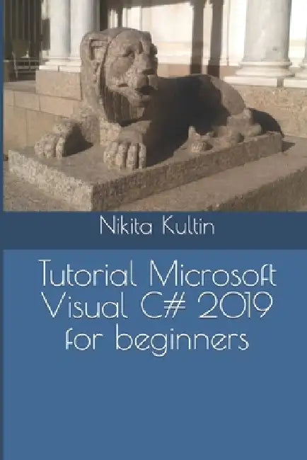 Tutorial Microsoft Visual C# 2019 for beginners by Nikita Kultin