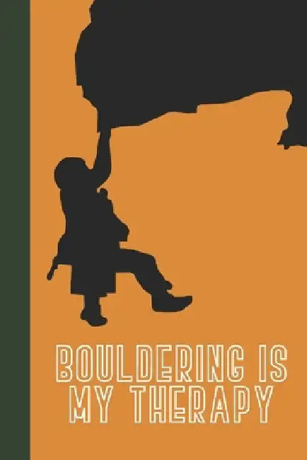 Bouldering Is My Therapy: Great Fun Gift For Sport, Rock, Traditional Climbing & Bouldering Lovers & Free Solo Climbers by Sporty Uncle Press
