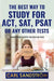 The best way to study for ACT, SAT, PSAT or any other Tests: Score high while studying less by Carl Micael Sandstrom