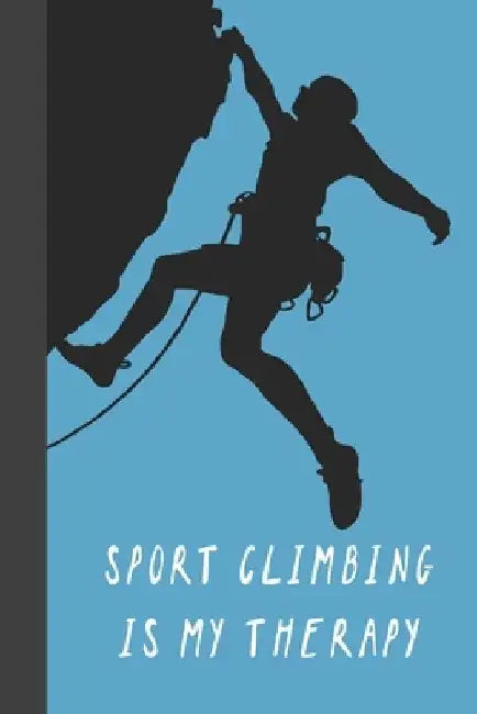 Sport Climbing Is My Therapy: Great Fun Gift For Sport, Rock, Traditional Climbing & Bouldering Lovers & Free Solo Climbers by Sporty Uncle Press