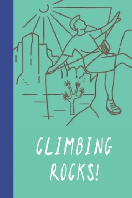 Climbing Rocks!: Great Fun Gift For Sport, Rock, Traditional Climbing & Bouldering Lovers & Free Solo Climbers by Sporty Uncle Press