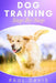 Dog Training Step-By-Step: 4 BOOKS IN 1 - Learn Techniques, Tips And Tricks To Train Puppies And Dogs by Paul Davis
