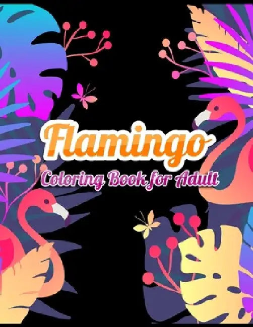 Flamingo Coloring Book for Adults: Best Adult Coloring Book with Fun, Easy, flower pattern and Relaxing Coloring Pages by Coloring Book Press