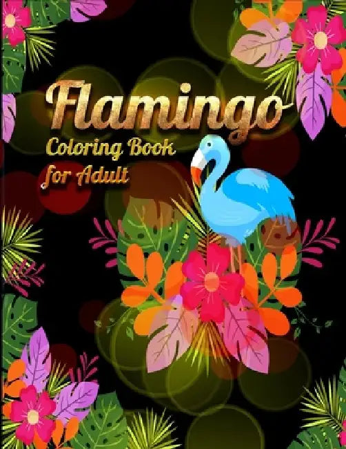 Flamingo Coloring Book for Adults: Best Adult Coloring Book with Fun, Easy, flower pattern and Relaxing Coloring Pages by Coloring Book Press