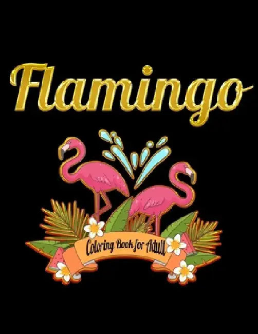 Flamingo Coloring Book for Adults: Best Adult Coloring Book with Fun, Easy, flower pattern and Relaxing Coloring Pages by Coloring Book Press