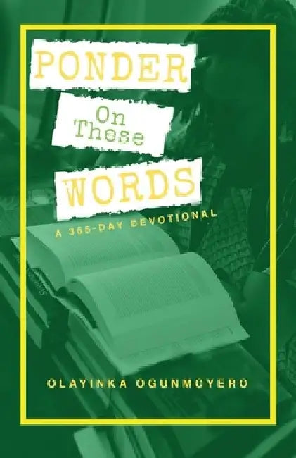 Ponder on These Words: A 365-Day Devotional by Olayinka Ogunmoyero