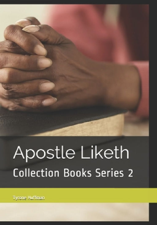 Apostle Liketh Collection Books Series 2: Spiritual Book Collection by Tyrone Liketh Huffman