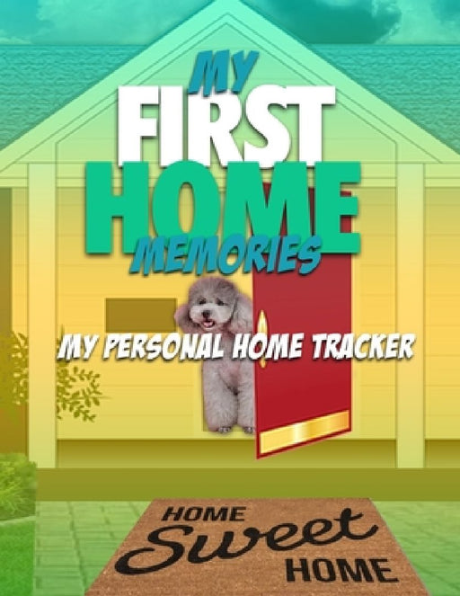 My First Home Memories: My Personal Home Tracker by Steve Mitchell