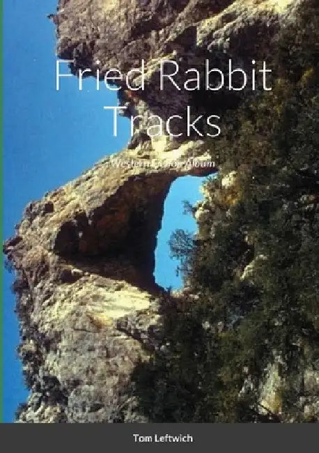 Fried Rabbit Tracks: Western Fiction Album by Tom Leftwich