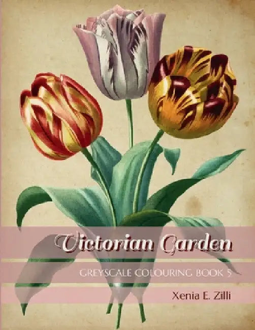 Victorian Garden: Greyscale Colouring Book 5 by Xenia E. Zilli