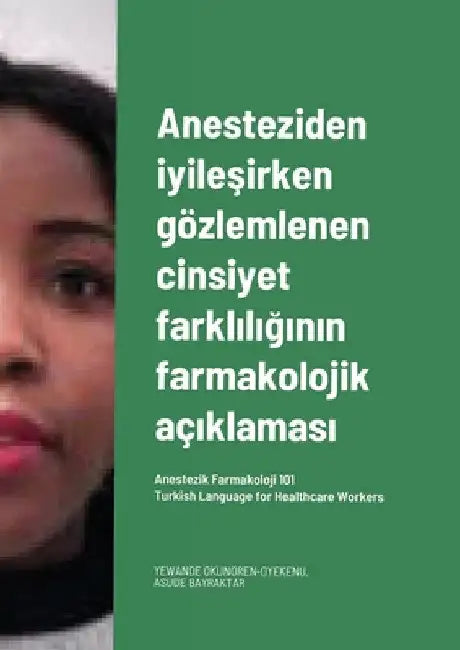 Anesteziden iyileşirken gözlemlenen cinsiyet farklılığının farmakolojik açıklaması. Turkish Language for Healt by Yewande Okunoren-Oyekenu