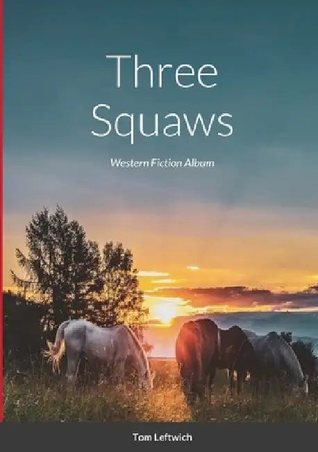 Three Squaws: Western Fiction Album by Tom Leftwich