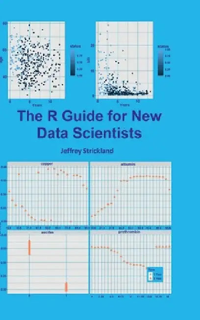 The R Guide for New Data Scientists by Jeffrey Strickland