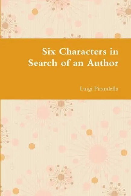 Six Characters in Search of an Author by Luigi Pirandello