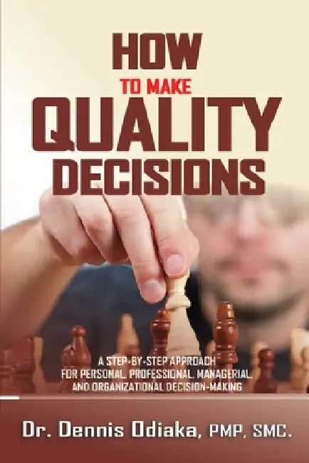 How To Make Quality Decisions by Dennis Odiaka