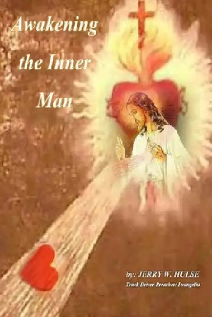 Awakening the Inner Man by Jerry W. Hulse