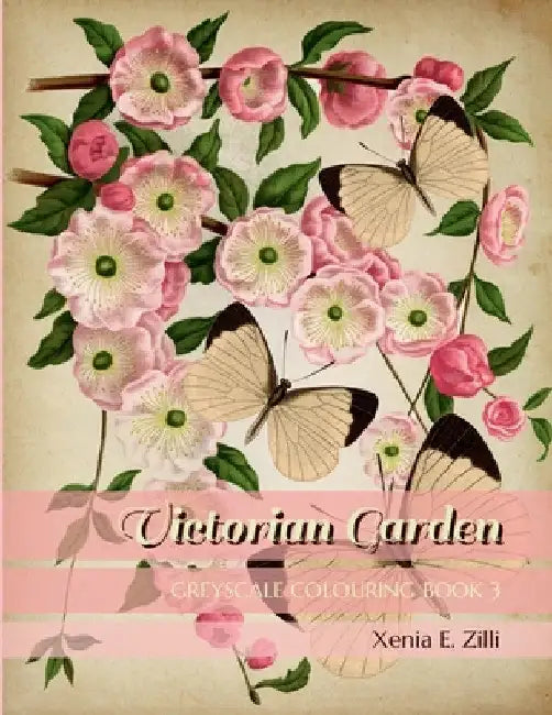 Victorian Garden: Greyscale Colouring Book 3 by Xenia E. Zilli