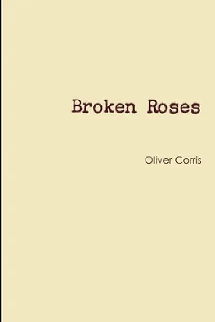 Broken Roses by Oliver Corris