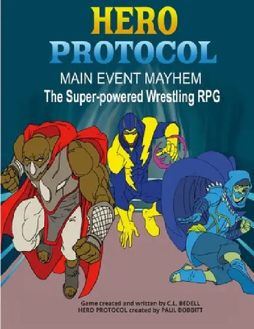 Hero Protocol - Main Event Mayhem: The Super-Powered Wrestling RPG by C. L. Bedell