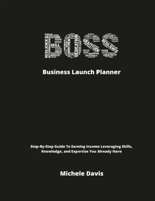 BOSS Business Launch Planner: Step-By-Step Guide To Earning Income Leveraging Skills, Knowledge, and Expertise You Already Have by Michele Davis