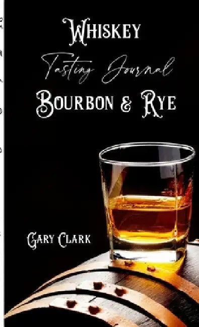 Whiskey Tasting Journal Bourbon & Rye by Gary Clark