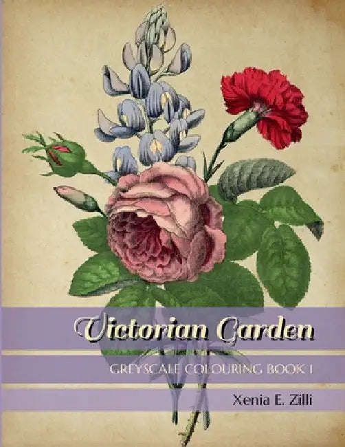 Victorian Garden: Greyscale Colouring Book 1 by Xenia E. Zilli