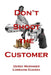 Don't Shoot the Customer by Derek Warinner