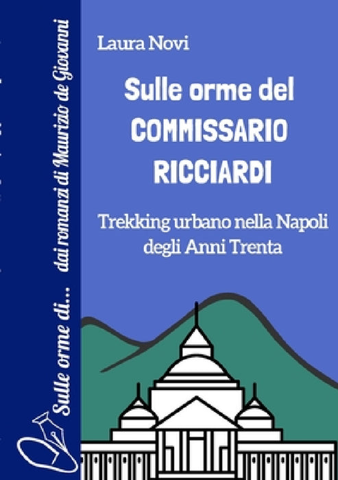 Sulle orme del Commissario Ricciardi: Trekking urbano nella Napoli degli anni Trenta by Laura Novi