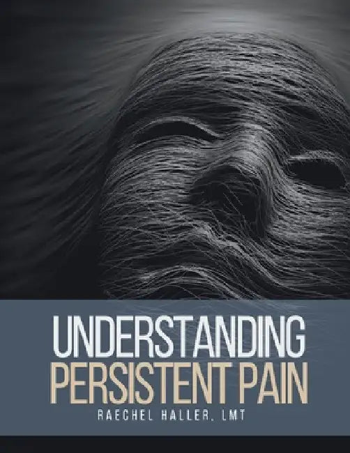 Understanding Persistent Pain by Raechel Haller
