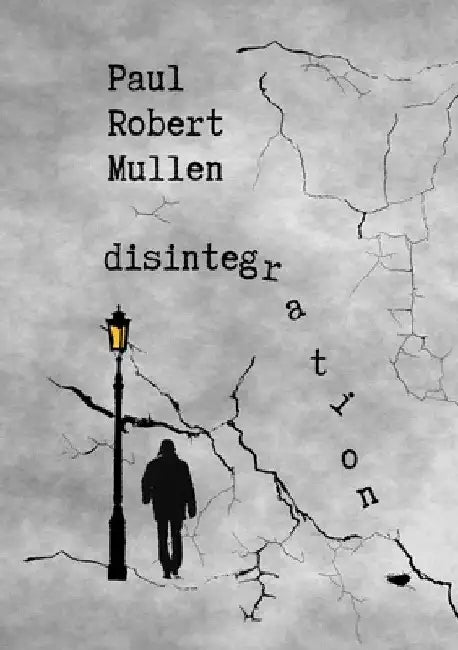 disintegration by Paul Robert Mullen