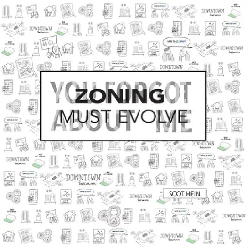 Zoning Must Evolve: You Forgot About Me by Scot Hein