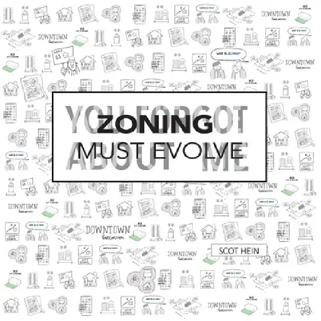 Zoning Must Evolve: You Forgot About Me by Scot Hein