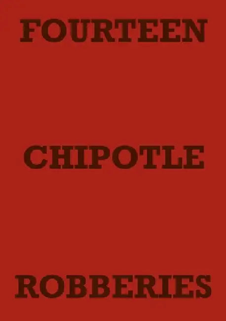 Fourteen Chipotle Robberies by Mark Staniforth
