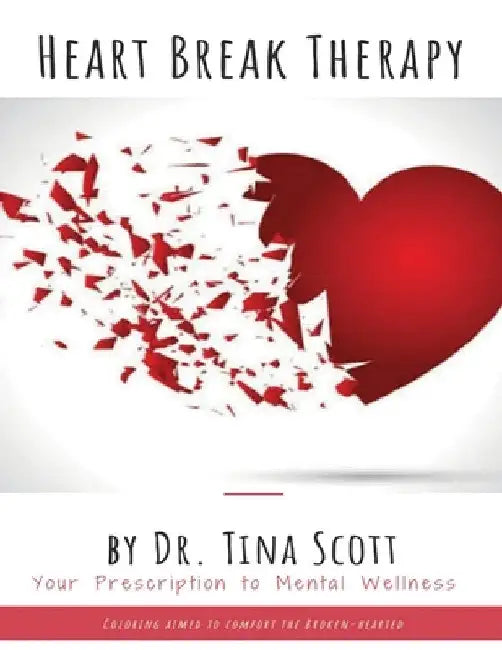 Heart Break Therapy - Your Prescription to Mental Wellness by Tina Scott
