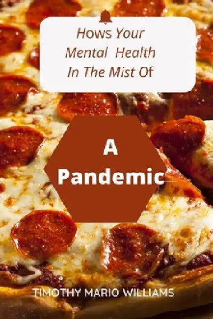 How's Your Mental Health In The Middle Of A Pandemic: Looking At Mental Health From All Aspects by Timothy Mario Williams