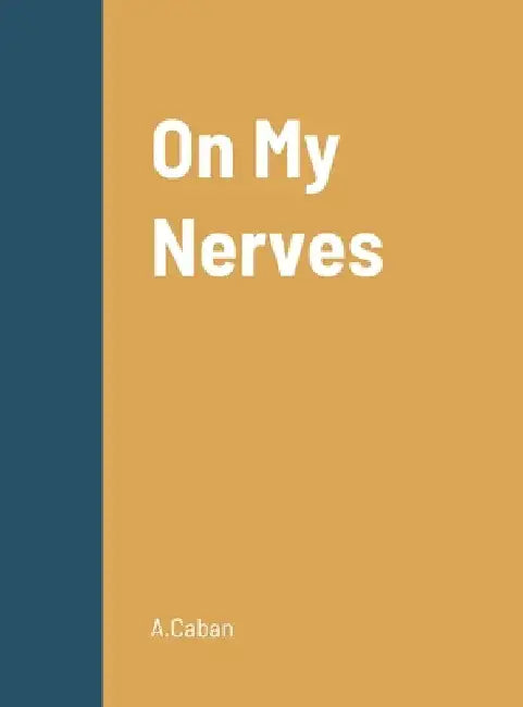On My Nerves by A. Caban