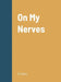 On My Nerves by A. Caban