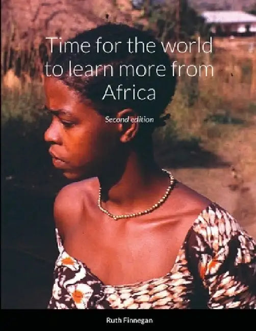 Time for the world to learn more from Africa, second edition by Ruth Finnegan
