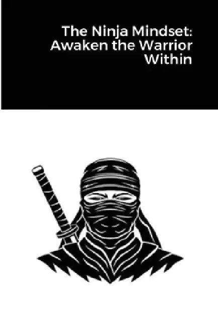 The Ninja Mindset: Awaken the Warrior Within by Randell Stroud