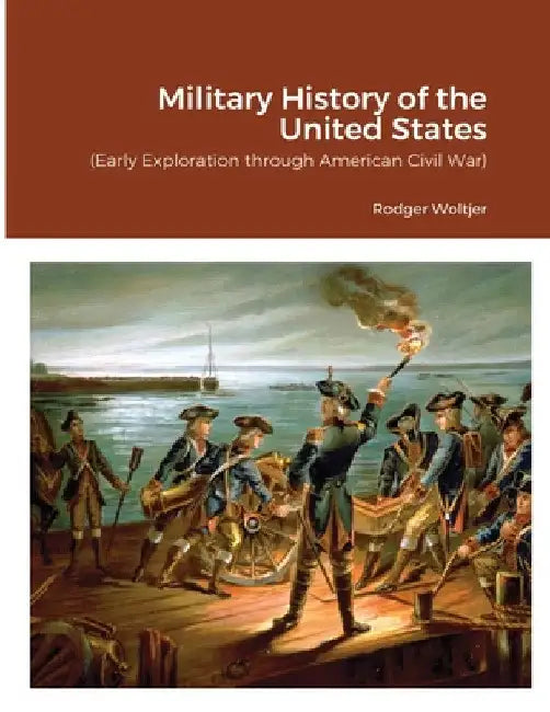Military History of the United States by Rodger Woltjer
