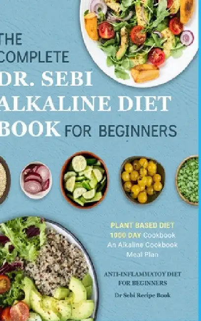 Dr. Sebi Alkaline Diet Cookbook: 1000 Day Plant Based Diet for Beginners Meal Plan: The Complete Anti-Inflammatory Recipe Book by Katie Banks