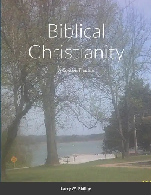 Biblical Christianity by Larry Phillips