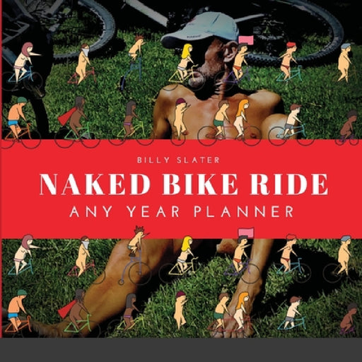Naked Bike Ride Any Year Planner by Billy Slater