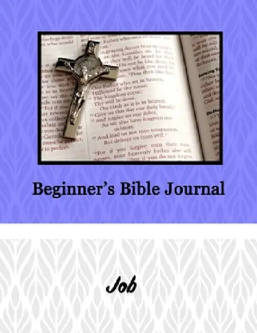 Beginner's Bible Journal: Job by Alexandria Robinson