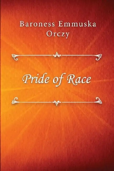 Pride of Race by Baroness Emmuska Orczy