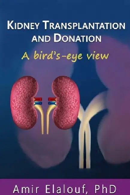 Kidney Transplantation and Donation: A Bird's-Eye View by Amir Elalouf