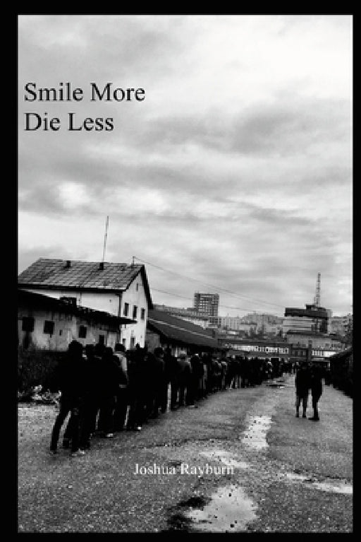 Smile More Die Less by Joshua Rayburn, Joshua Rayburn, Hillary Dickson