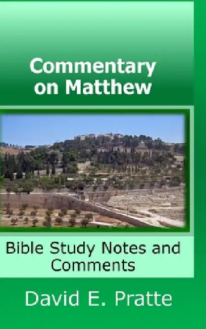 Commentary on Matthew: Bible Study Notes and Comments by David Pratte