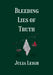 Bleeding Lies of Truth by Julia Leigh