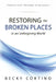 Restoring the Broken Places in an Unforgiving World by Becky Cortino
